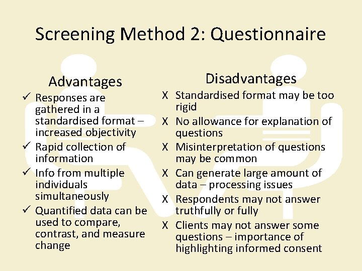 Screening Method 2: Questionnaire Advantages ü Responses are gathered in a standardised format –