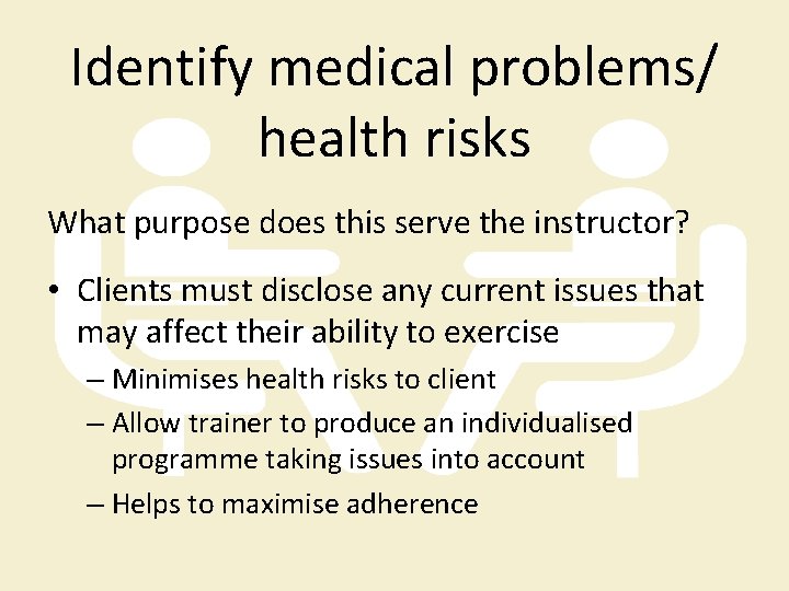 Identify medical problems/ health risks What purpose does this serve the instructor? • Clients