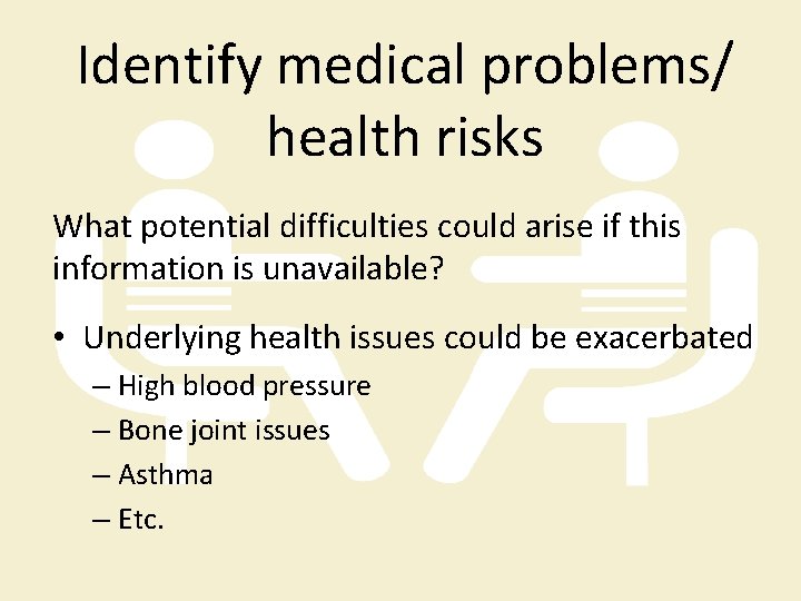Identify medical problems/ health risks What potential difficulties could arise if this information is