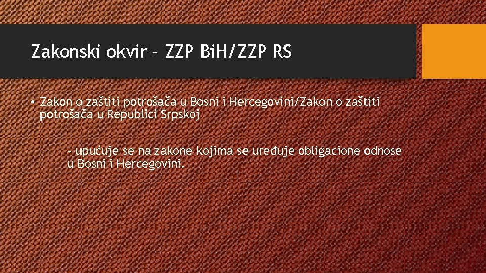 Zakonski okvir – ZZP Bi. H/ZZP RS • Zakon o zaštiti potrošača u Bosni