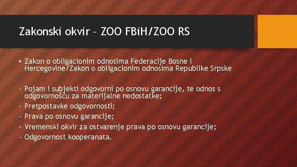 Zakonski okvir – ZOO FBi. H/ZOO RS • Zakon o obligacionim odnosima Federacije Bosne