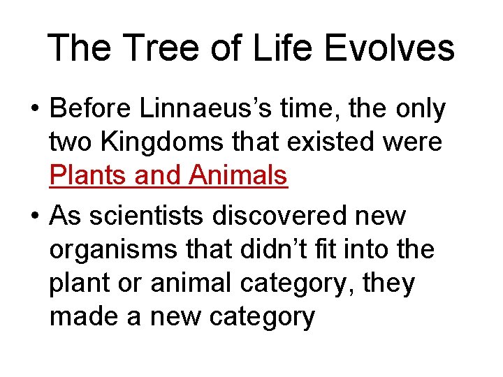 The Tree of Life Evolves • Before Linnaeus’s time, the only two Kingdoms that