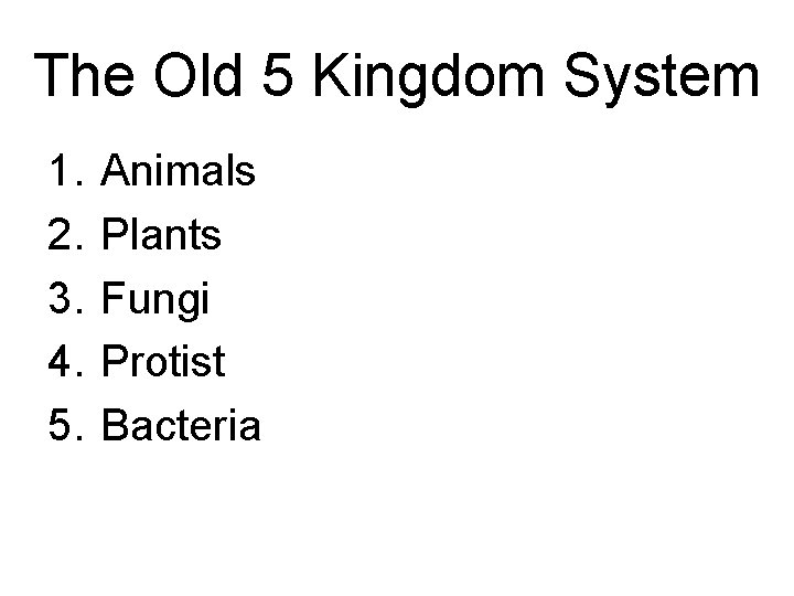 The Old 5 Kingdom System 1. 2. 3. 4. 5. Animals Plants Fungi Protist