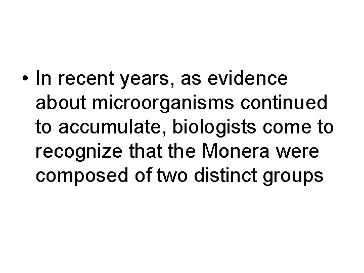  • In recent years, as evidence about microorganisms continued to accumulate, biologists come