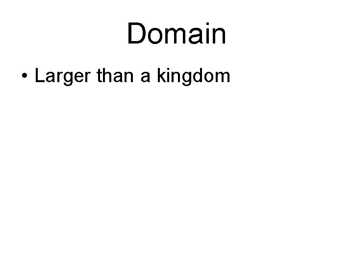 Domain • Larger than a kingdom 