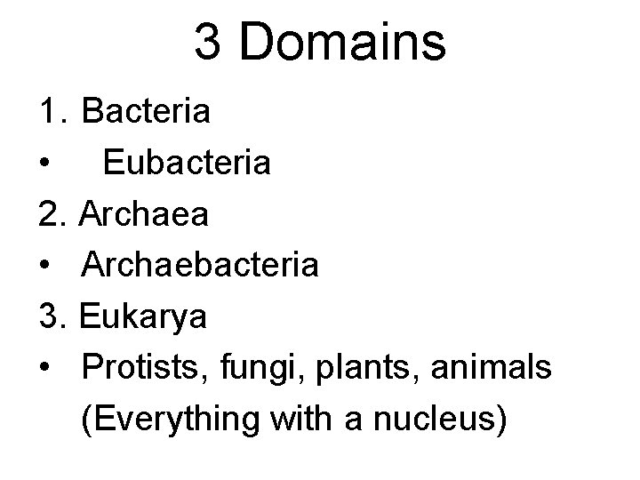 3 Domains 1. Bacteria • Eubacteria 2. Archaea • Archaebacteria 3. Eukarya • Protists,