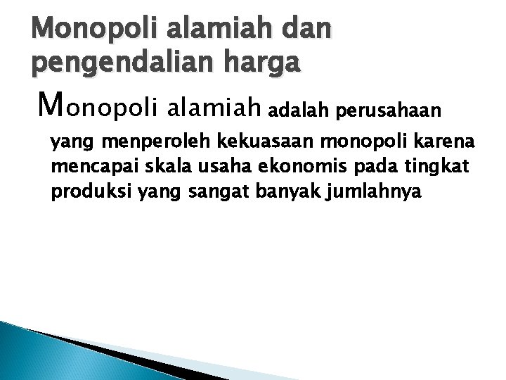 Monopoli alamiah dan pengendalian harga Monopoli alamiah adalah perusahaan yang menperoleh kekuasaan monopoli karena