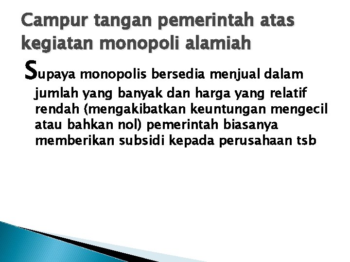 Campur tangan pemerintah atas kegiatan monopoli alamiah Supaya monopolis bersedia menjual dalam jumlah yang