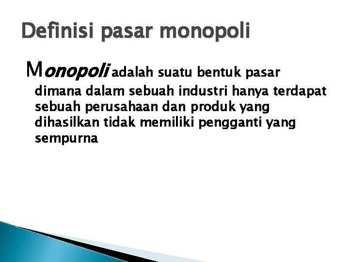 Definisi pasar monopoli Monopoli adalah suatu bentuk pasar dimana dalam sebuah industri hanya terdapat