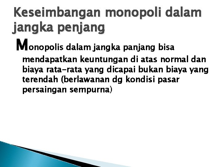 Keseimbangan monopoli dalam jangka penjang Monopolis dalam jangka panjang bisa mendapatkan keuntungan di atas