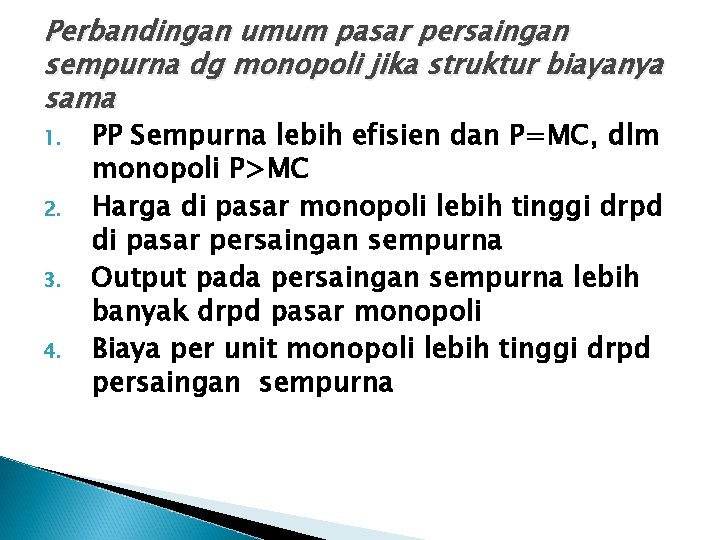 Perbandingan umum pasar persaingan sempurna dg monopoli jika struktur biayanya sama 1. 2. 3.