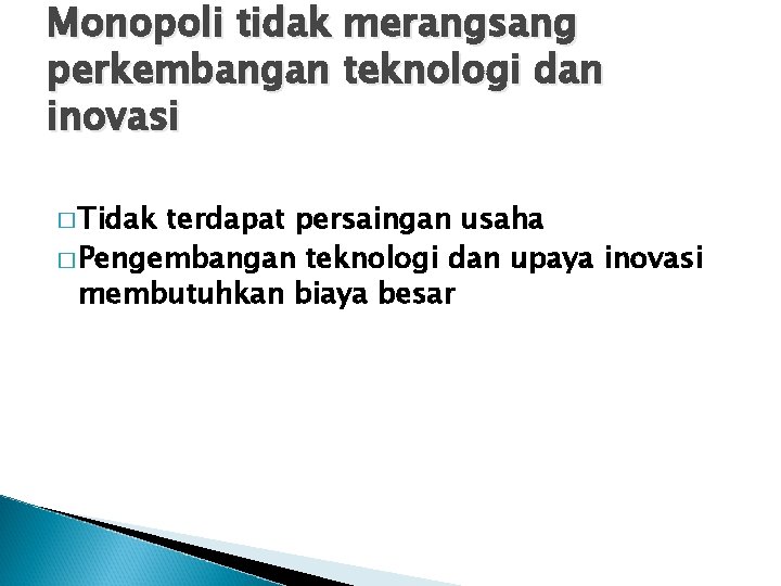 Monopoli tidak merangsang perkembangan teknologi dan inovasi � Tidak terdapat persaingan usaha � Pengembangan