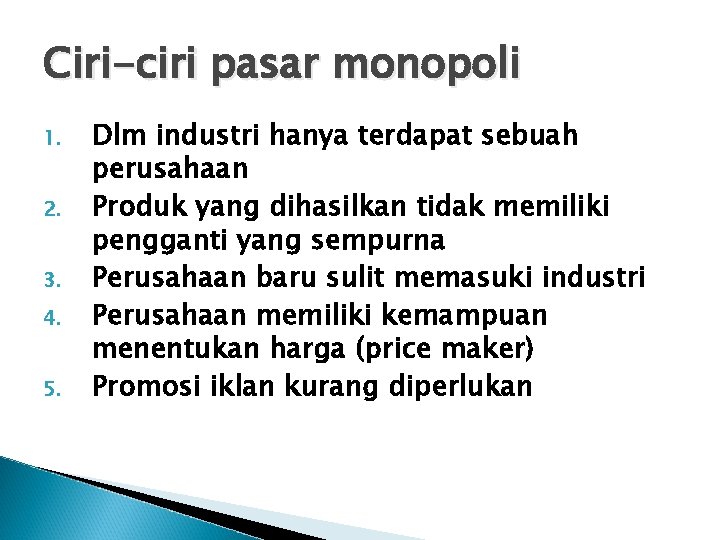 Ciri-ciri pasar monopoli 1. 2. 3. 4. 5. Dlm industri hanya terdapat sebuah perusahaan