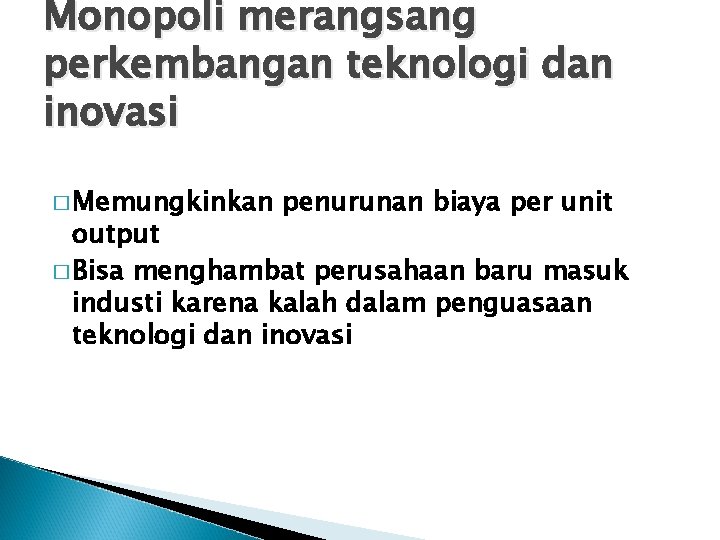 Monopoli merangsang perkembangan teknologi dan inovasi � Memungkinkan penurunan biaya per unit output �