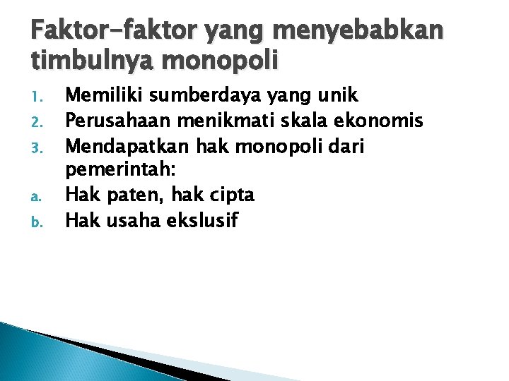 Faktor-faktor yang menyebabkan timbulnya monopoli 1. 2. 3. a. b. Memiliki sumberdaya yang unik