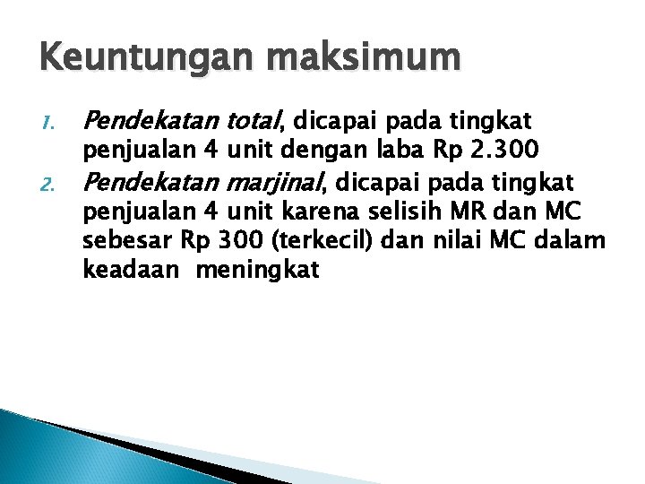 Keuntungan maksimum 1. 2. Pendekatan total, dicapai pada tingkat penjualan 4 unit dengan laba