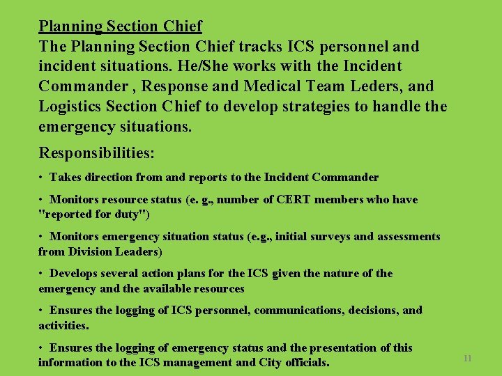 Planning Section Chief The Planning Section Chief tracks ICS personnel and incident situations. He/She