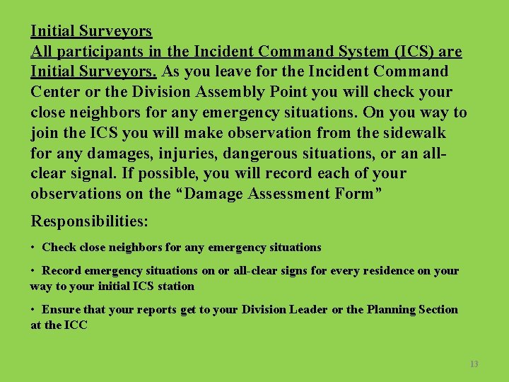 Initial Surveyors All participants in the Incident Command System (ICS) are Initial Surveyors. As