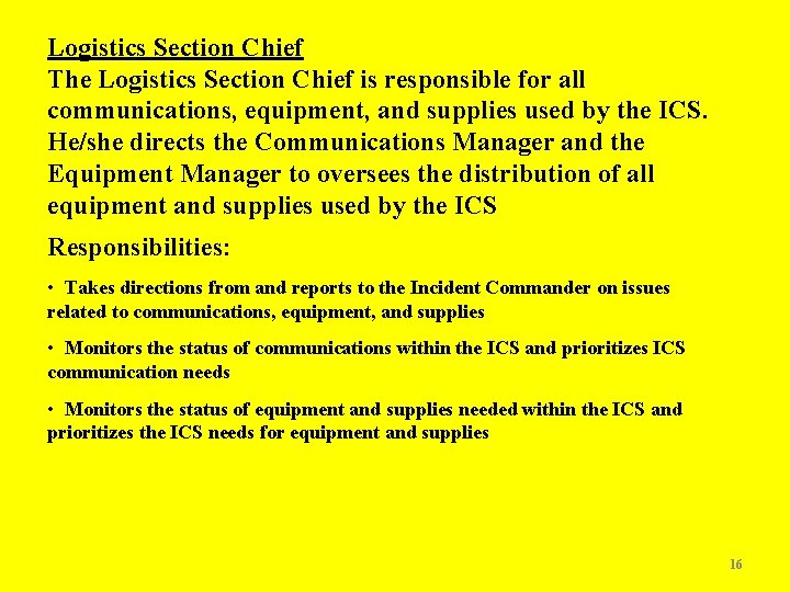 Logistics Section Chief The Logistics Section Chief is responsible for all communications, equipment, and