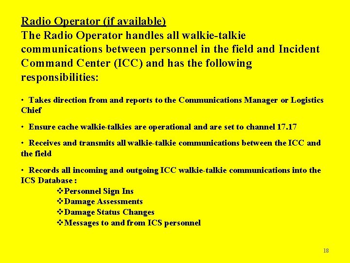 Radio Operator (if available) The Radio Operator handles all walkie-talkie communications between personnel in