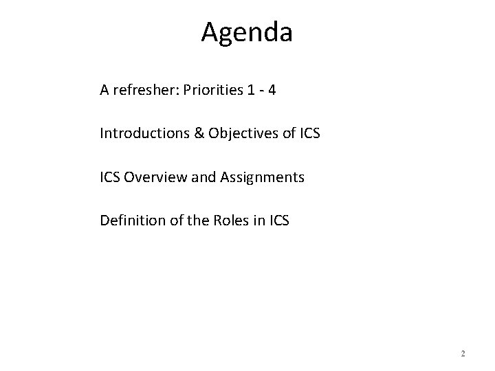 Agenda A refresher: Priorities 1 - 4 Introductions & Objectives of ICS Overview and