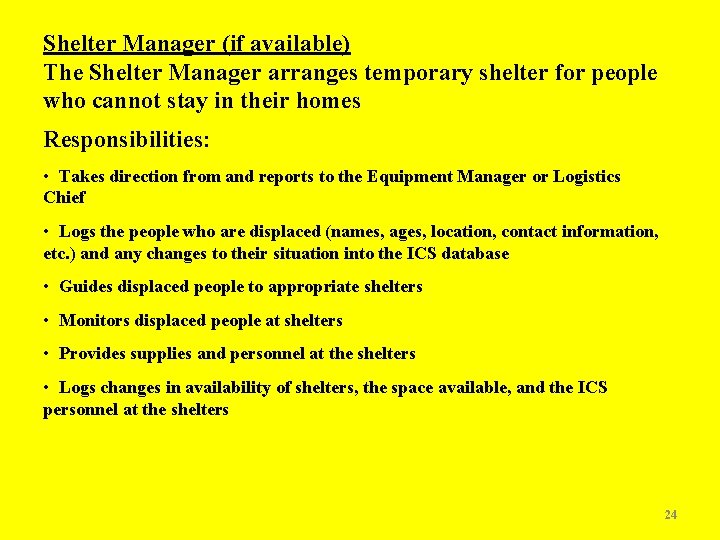 Shelter Manager (if available) The Shelter Manager arranges temporary shelter for people who cannot