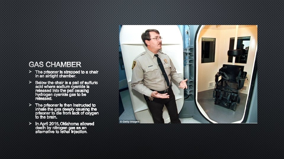 GAS CHAMBER Ø THE PRISONER IS STRAPPED TO A CHAIR IN AN AIRTIGHT CHAMBER.