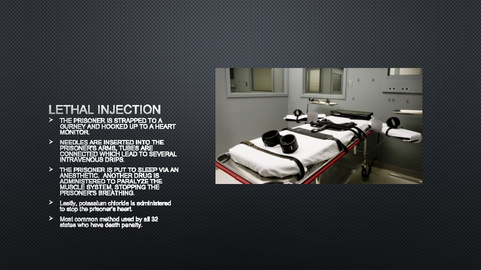 LETHAL INJECTION Ø THE PRISONER IS STRAPPED TO A GURNEY AND HOOKED UP TO