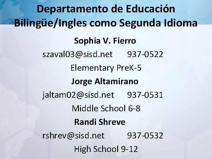 Departamento de Educación Bilingüe/Ingles como Segunda Idioma Sophia V. Fierro szaval 03@sisd. net 937