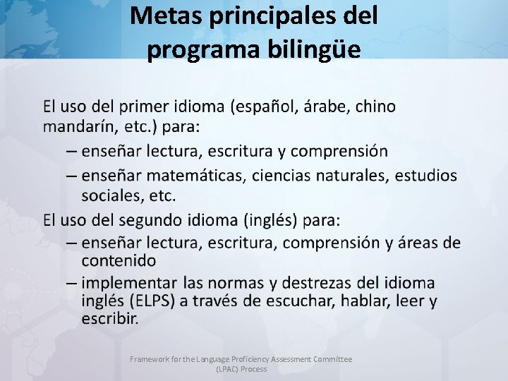 Metas principales del programa bilingüe Framework for the Language Proficiency Assessment Committee (LPAC) Process