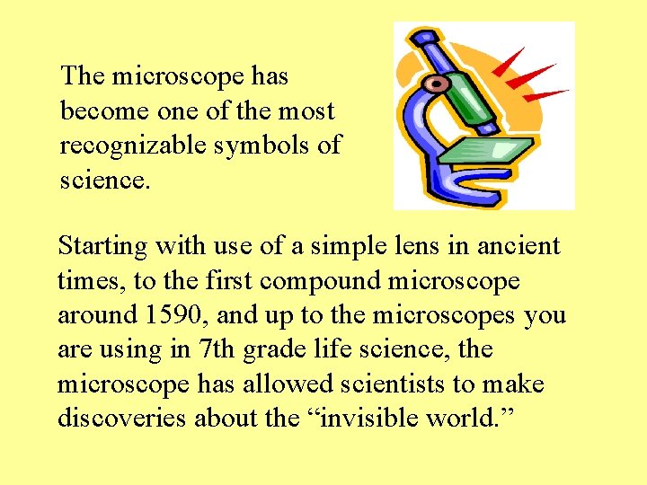 The microscope has become one of the most recognizable symbols of science. Starting with