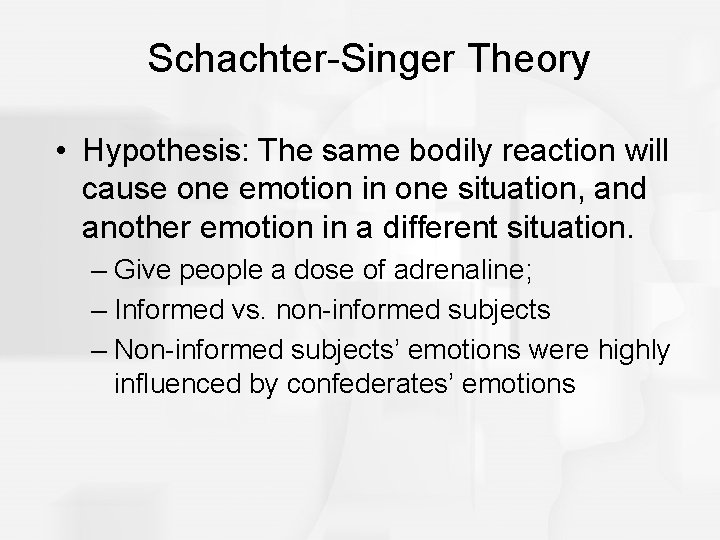 Schachter-Singer Theory • Hypothesis: The same bodily reaction will cause one emotion in one