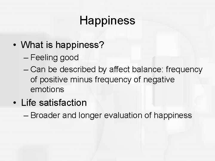 Happiness • What is happiness? – Feeling good – Can be described by affect
