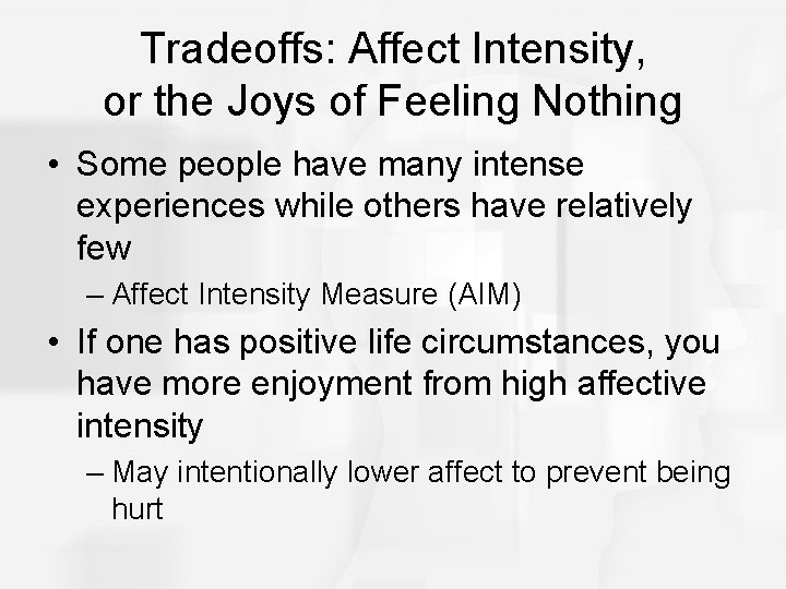 Tradeoffs: Affect Intensity, or the Joys of Feeling Nothing • Some people have many