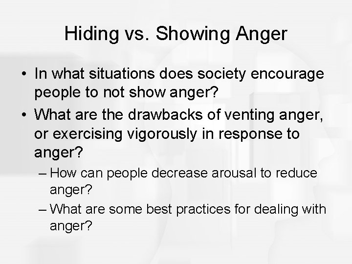 Hiding vs. Showing Anger • In what situations does society encourage people to not
