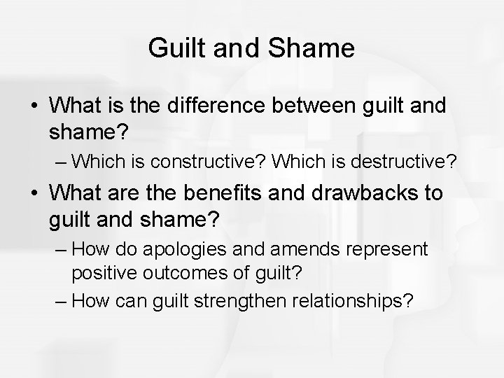 Guilt and Shame • What is the difference between guilt and shame? – Which