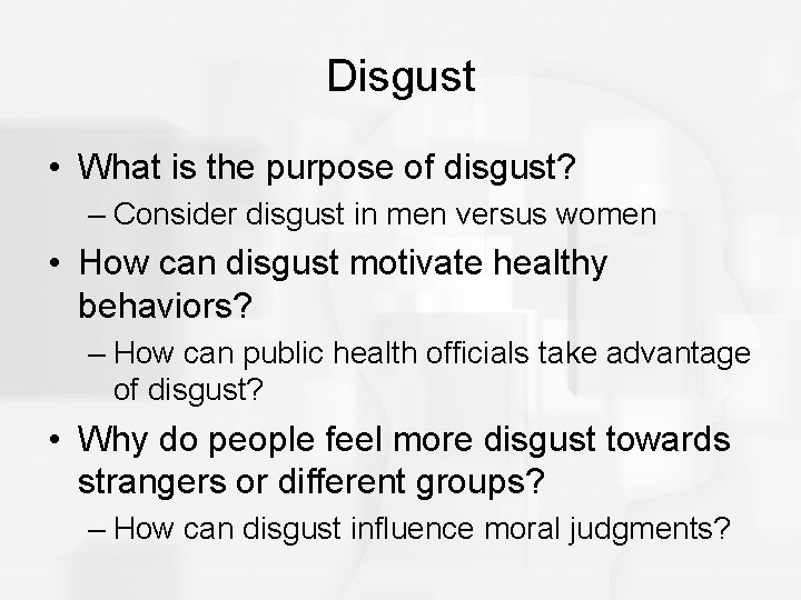 Disgust • What is the purpose of disgust? – Consider disgust in men versus