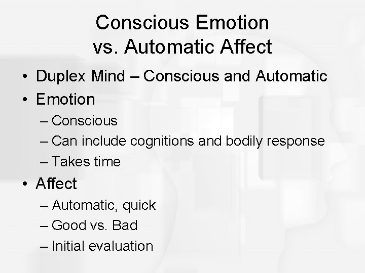 Conscious Emotion vs. Automatic Affect • Duplex Mind – Conscious and Automatic • Emotion
