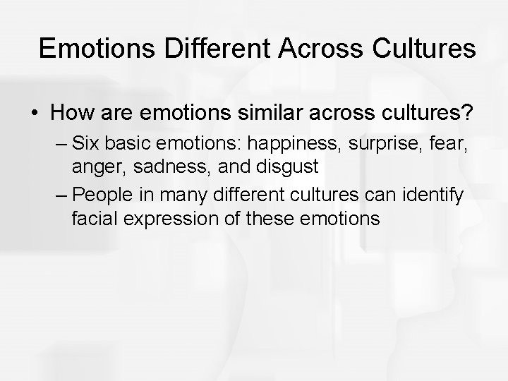 Emotions Different Across Cultures • How are emotions similar across cultures? – Six basic