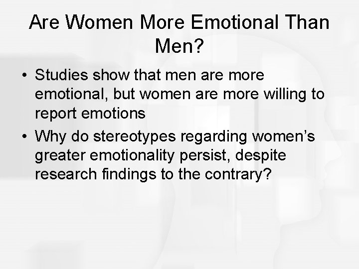 Are Women More Emotional Than Men? • Studies show that men are more emotional,
