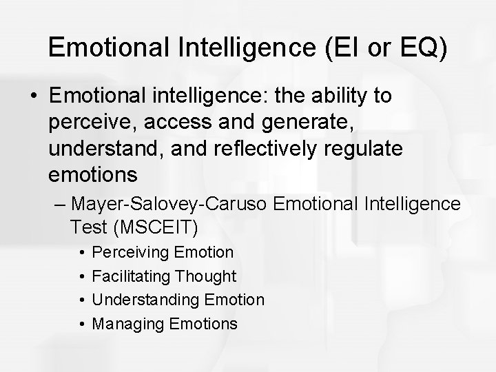 Emotional Intelligence (EI or EQ) • Emotional intelligence: the ability to perceive, access and