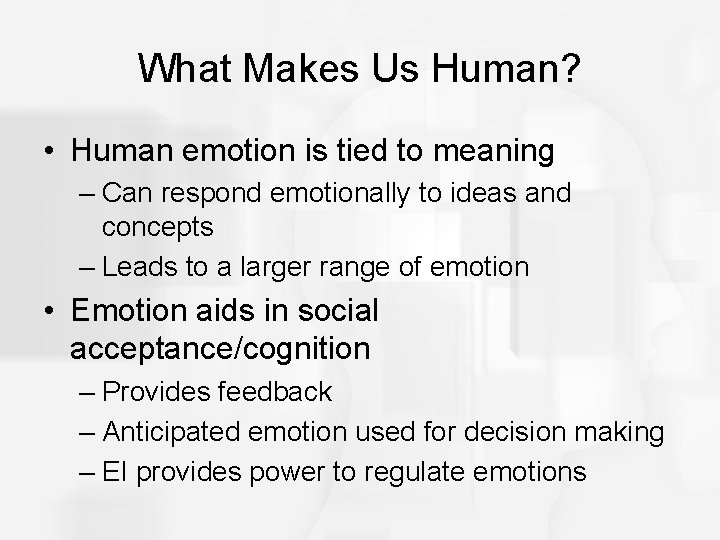 What Makes Us Human? • Human emotion is tied to meaning – Can respond