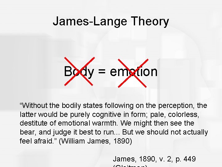 James-Lange Theory Body = emotion “Without the bodily states following on the perception, the