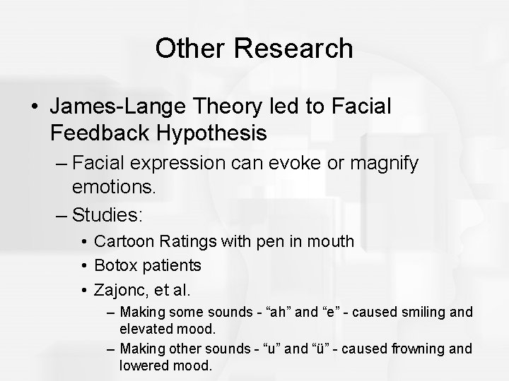 Other Research • James-Lange Theory led to Facial Feedback Hypothesis – Facial expression can