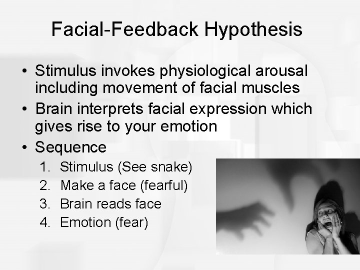 Facial-Feedback Hypothesis • Stimulus invokes physiological arousal including movement of facial muscles • Brain
