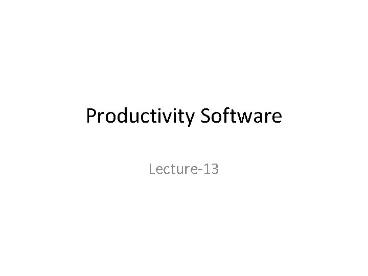 Productivity Software Lecture-13 