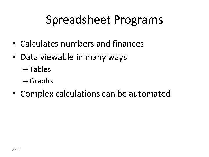 Spreadsheet Programs • Calculates numbers and finances • Data viewable in many ways –