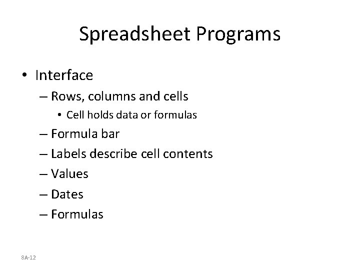 Spreadsheet Programs • Interface – Rows, columns and cells • Cell holds data or