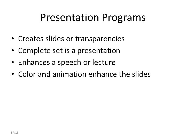 Presentation Programs • • Creates slides or transparencies Complete set is a presentation Enhances