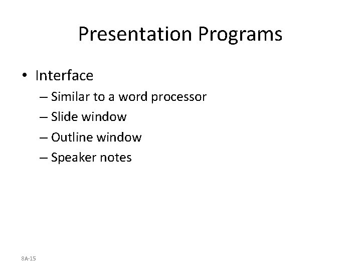 Presentation Programs • Interface – Similar to a word processor – Slide window –